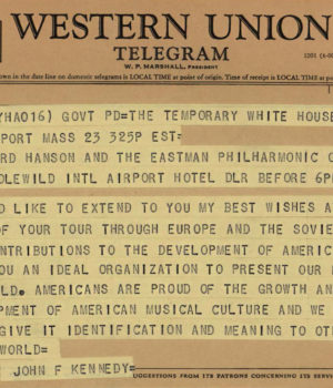 President Kennedy’s telegram to Hanson and to the members of the Eastman Philharmonia was sent from Hyannisport, Massachusetts where the President was celebrating Thanksgiving with his family. Because the orchestra would be touring under the President’s own special program, the telegram was rather more than a mere courtesy, but might be said to have represented a commission.